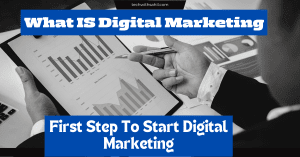 What Is Digital Marketing?-1st Step To Start Digital Marketing.