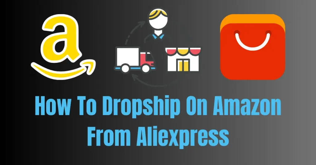 How To Dropship On Amazon From Aliexpress