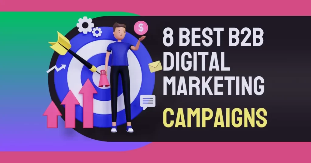 8 Best B2B Digital Marketing Campaigns