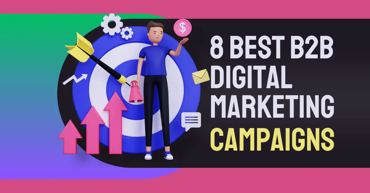 8 Best B2B Digital Marketing Campaigns