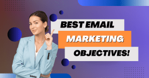 5 Best Email Marketing Objectives!