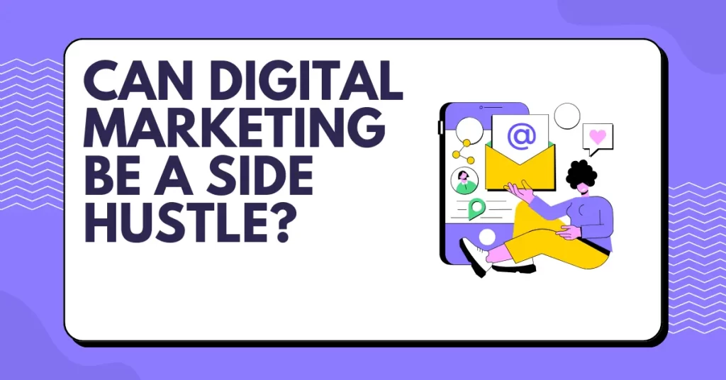 Can Digital Marketing Be a Side Hustle?