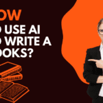 How to Use Ai to Write a Book